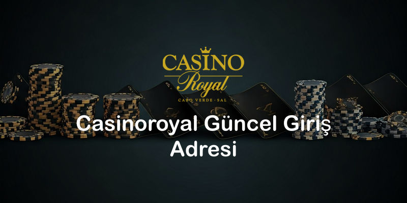 Casinoroyal Güncel Giriş Adresi