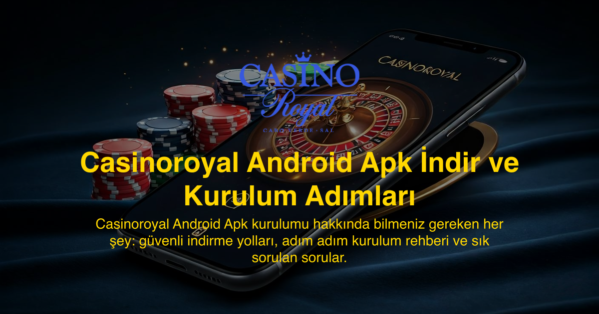 Casinoroyal Android Apk İndir ve Kurulum Adımları