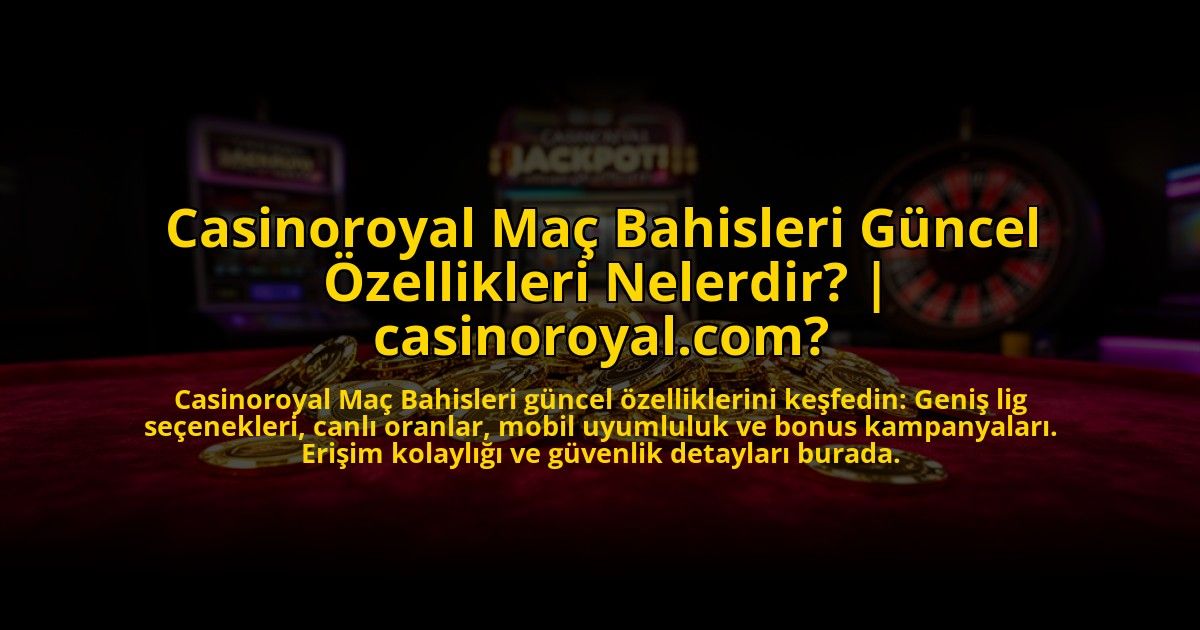 Casinoroyal-Mac-Bahisleri-Guncel-Ozellikleri-Nelerdir-casinoroyalcom-overlay-1769829186.jpg