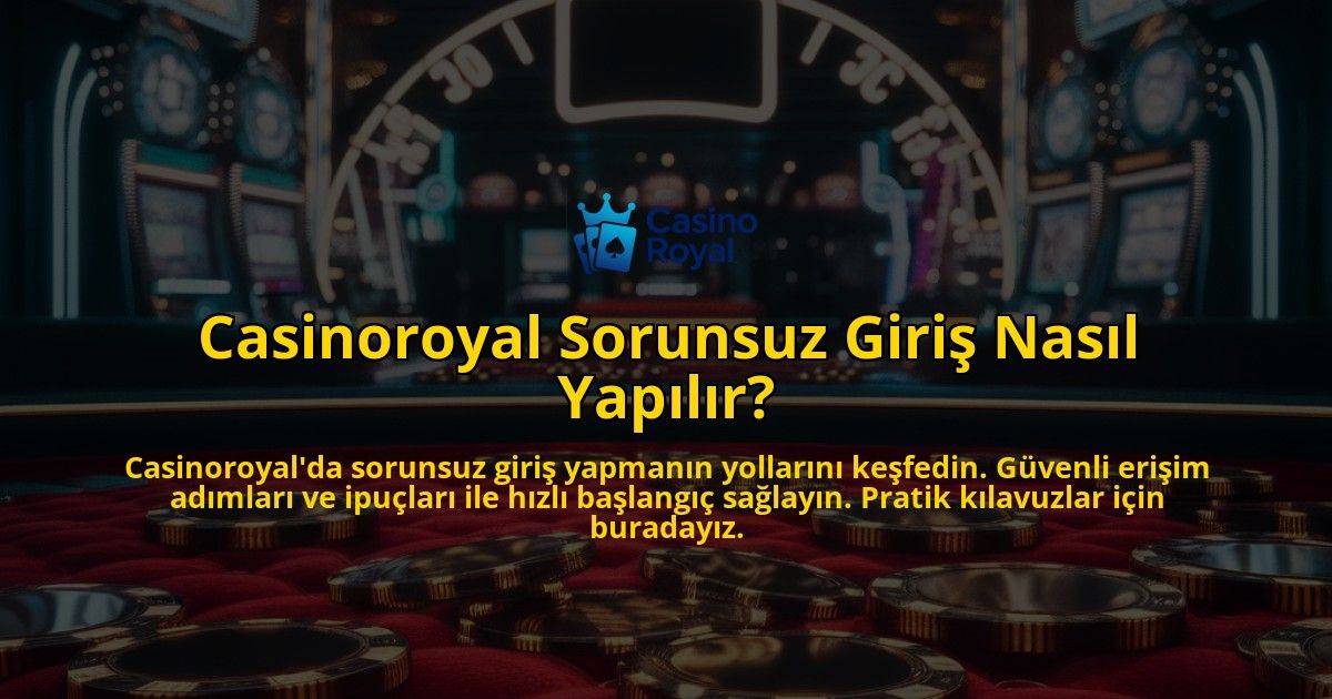 Casinoroyal-Sorunsuz-Giris-Nasil-Yapilir-overlay-1769260375.jpg