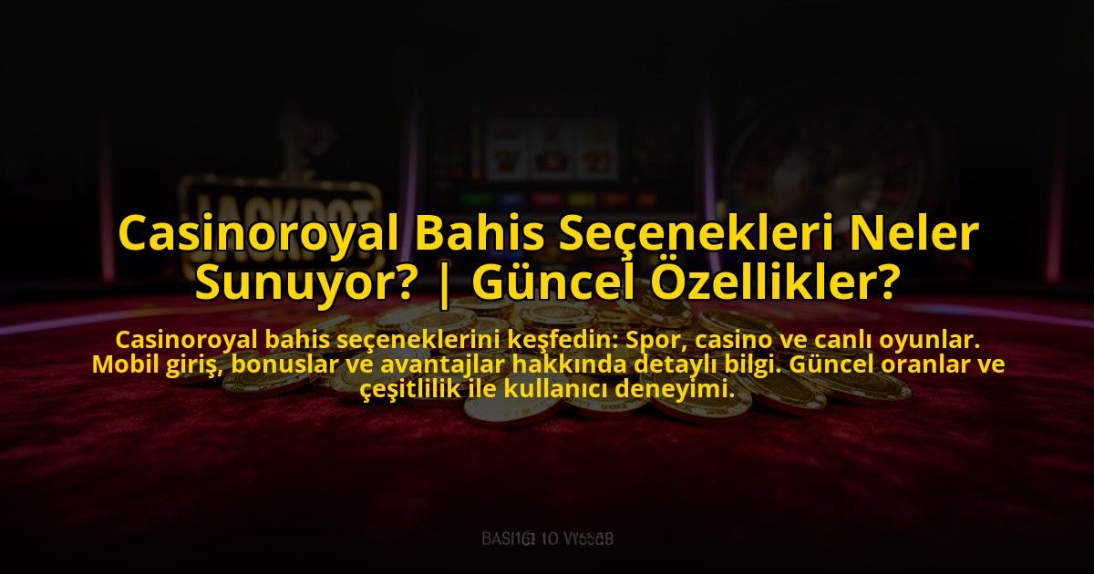 Casinoroyal-Bahis-Secenekleri-Neler-Sunuyor-Guncel-Ozellikler-overlay-1773625600.jpg