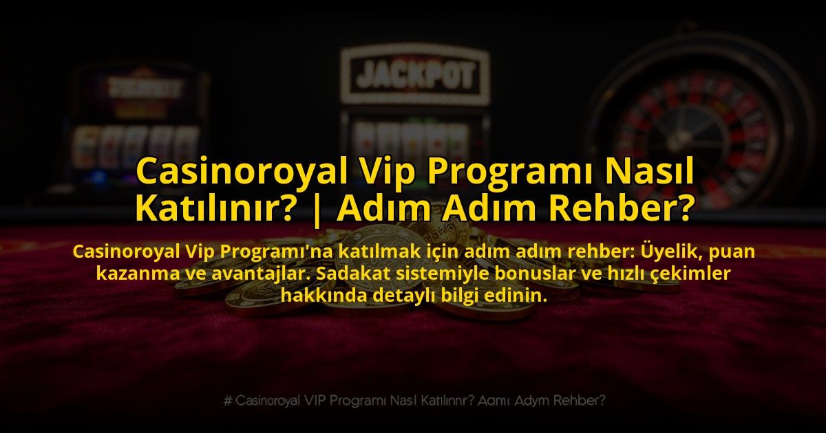 Casinoroyal-Vip-Programi-Nasil-Katilinir-Adim-Adim-Rehber-overlay-1772882742.jpg