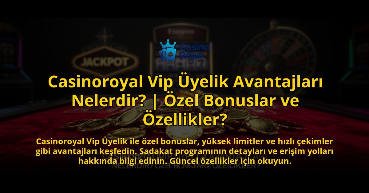 Casinoroyal-Vip-Uyelik-Avantajlari-Nelerdir-Ozel-Bonuslar-ve-Ozellikler-overlay-1776637289.jpg